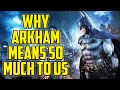 Why The Batman Arkham Series Means So Much To Me