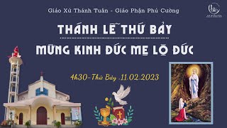 GXTT - TT THÁNH LỄ THỨ BẢY - MỪNG KÍNH ĐỨC MẸ LỘ ĐỨC - TUẦN V - MÙA THƯỜNG NIÊN - 11/02/2023.