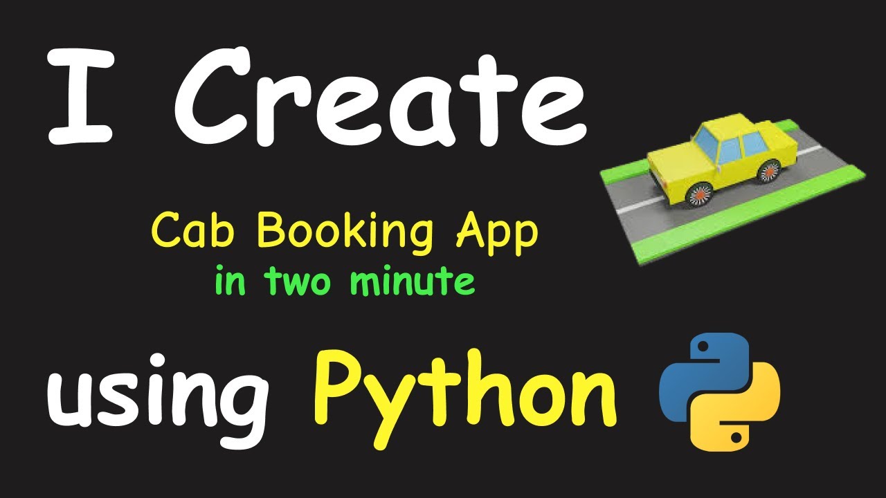 I Create Cab Booking App In 2 Min Using Python Learn Python By