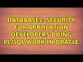 Databases: Security for Application Developers doing PL/SQL work in Oracle (2 Solutions!!)