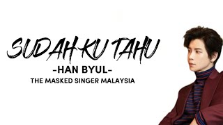 Sudah Ku Tahu - Han Byul The Masked Singer Malaysia (Lyrics)