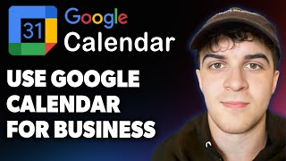 How to Use Google Calendar for Business [2025 Full Guide]