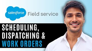 Salesforce Field Service Tutorial 2025 | Scheduling, Dispatching & Work Orders