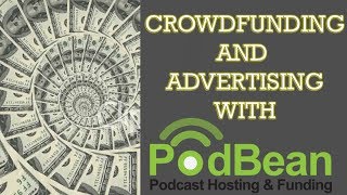 How to make money on Podbean - Advertising and Crowdfunding!