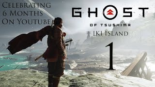 CELEBRATING 6 MONTHS ON YOUTUBE | Ghost Of Tsushima Iki Island PC | Episode 1