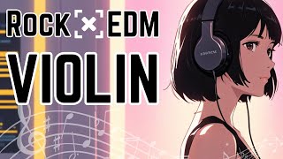 Rock X EDM X Violin: Epic Symphonic Mix for Gaming & Chill