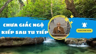 Chưa giác ngộ_Kiếp sau tu tiếp?