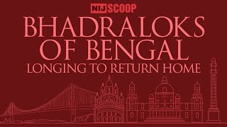 Bhadraloks of Bengal Longing To Return Home