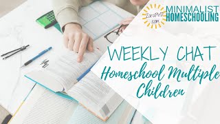 Minimalist Homeschooling Chat | How to Homeschool Multiple Children