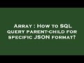 Array : How to SQL query parent-child for specific JSON format?