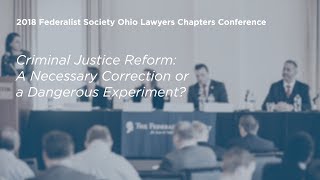 Criminal Justice Reform: A Necessary Correction or a Dangerous Experiment? [2018 Ohio Conference]