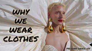 Why We Wear Clothing - A Breakdown Of The Psychology Behind Human Fashion Choices and Communication