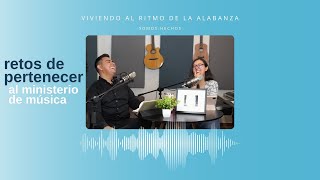 Viviendo al ritmo de la alabanza. Ep 5 Los retos de pertenecer al ministerio de música