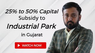 25% to 50% Subsidy Incentive is available to Industrial Park in Gujarat