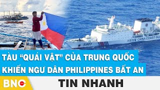 Tàu “quái vật” của Trung Quốc khiến ngư dân Philippines bất an | BNC Now