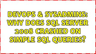 DevOps & SysAdmins: Why does SQL Server 2008 crashed on simple SQL queries? (2 Solutions!!)