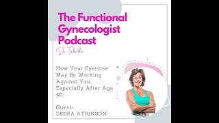 How Your Exercise May Be Working Against You, Especially After Age 40, with Debra Atkinson #70.