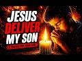 Overnight Prayer For Your Son’s Protection & Deliverance
