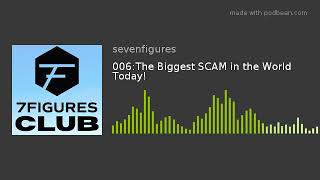 006: The Biggest SCAM in the World Today!