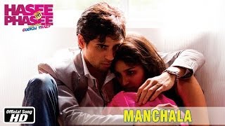 Manchala - Official Song - Hasee Toh Phasee - Parineeti Chopra, Sidharth Malhotra