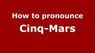 How to pronounce Cinq-Mars (French/France) - PronounceNames.com