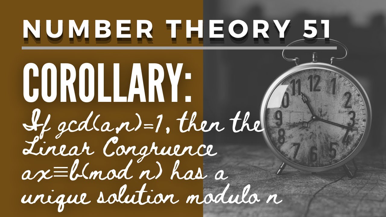 Number Theory 52 - Corollary: If Gcd(a,n)=1, Then Ax≡b(mod N) Has A ...