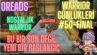 KNIGHT ONLINE | OREADS | WARRIOR GÜNLÜKLERİ #50-FİNAL | 🏹🏹YENİ SERÜVEN BAŞLIYOR xFURUx SAHNELERDE 🏹🏹