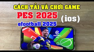 Cách tải và chơi PES 2025 | Tải efootball 2025 ios (trên iphone)