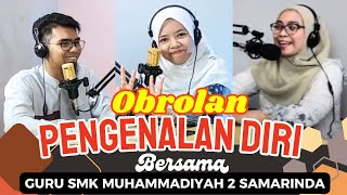 OBROLAN PENGENALAN DIRI BERSAMA GURU SMK MUHAMMADIYAH 2 SAMARINDA, IRANGGA - NORMA - NAMIRAH