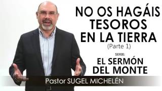 “NO OS HAGÁIS TESOROS EN LA TIERRA”, parte 1 | Pastor Sugel Michelén. Predicas, estudios bíblicos