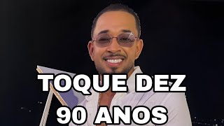 Toque Dez - 90 Anos