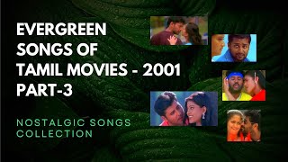 Evergreen Songs Of Tamil Movies || Tamil Love Jukebox || 2001 Playlist - Part 3|| 90s Kids Playlist