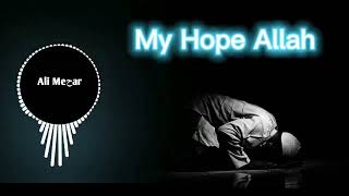 My Hope (Allah)  Nasheed By Muhammad Al Muqit [Slowed + Reverb]