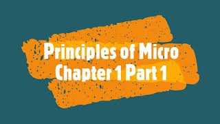 Principles of Micro - Chapter 1 Part 1