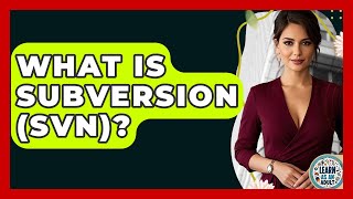What Is Subversion (SVN)? - Learn As An Adult