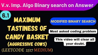 6.1 Full explanation - Binary Search On Answer | Maximum Tastiness of Candy Basket | Leetcode 2517