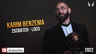 KARIM BENZEMA x 2SCRATCH - LOCO (ft. TAOG) [2022]