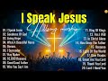 Best Praise And Worship Songs 2025, Special Worship Songs Playlist, Christian Music - I Speak Jesus