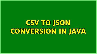 CSV to JSON conversion in Java (2 Solutions!!)