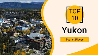 Top 10 Best Tourist Places to Visit in Yukon | Canada - English