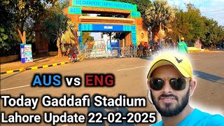 Gaddafi Stadium Lahore Today Update 22-02-2025 | AUS vs ENG