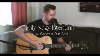 Mily Nagy Istenünk | How Great is Our God