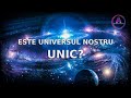 ESTE UNIVERSUL NOSTRU UNIC?