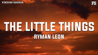 ryman leon - The Little Things (Lyrics)