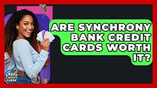 Are Synchrony Bank Credit Cards Worth It? - Crazy About Credit Cards