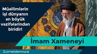 İmam Xameneyi – Müəllimin işi dünyanın ən böyük vəzifələrindən biridir