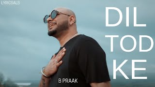 Dil Tod Ke  |  Official Song With Lyrics  |  B Praak  |  LYRICSALS