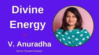 Divine Energy   I Senior Pyramid Master  V. Anuradha I SOUL CARE