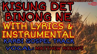 KISUNG DET BINONG NE WITH LYRICS INSTRUMENTALS/ KERAOKE|| KARBI GOSPEL SONG||VOCAL:MATTHEW RONGPI