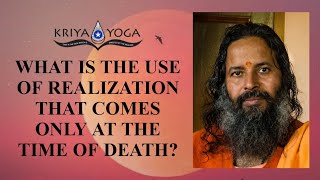 What Is the Use of Realization That Comes Only at the Time of Death?